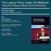 This image is advertising a book launch event featuring Eunice Goes, Associate Professor of Politics, and Jon Cruddas, Labour Party MP, discussing the Labour Party under Ed Miliband's attempts to renew social democracy. Full Text: BOOK LAUNCH Wednesday 13th April: 6 pm The Labour Party under Ed Miliband: Trying but Failing to Renew Social Democracy Eunice Goes Associate Professor of Politics With Jon Cruddas The Labour Party MP for Dagenham and Rainham Former chair of Labour's Policy Review under Ed Miliband Trying but failing to renew Dionyssis G. Dimitrakopoulos social democracy Birkbeck, University of London generation for change Eunice Goes RichmondUniversity Simon Griffiths Goldsmiths, University of London Angus generation for change EUNICE GOES RichmondUniversity Lecture Hall 17 Young Street London W8 5EH